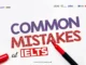 Common Mistakes at IELTS – Avoid to Improve Your Score